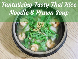 Our Tantalizing Tasty Thai Rice Noodle & Prawn Soup Recipe