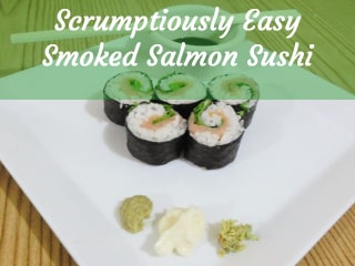 Our Scrumptiously Easy Smoked Salmon Sushi Recipe